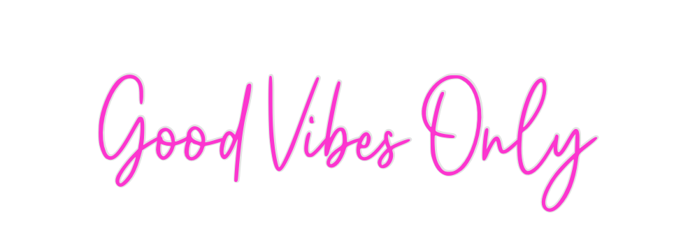 Custom Neon: Good Vibes Only