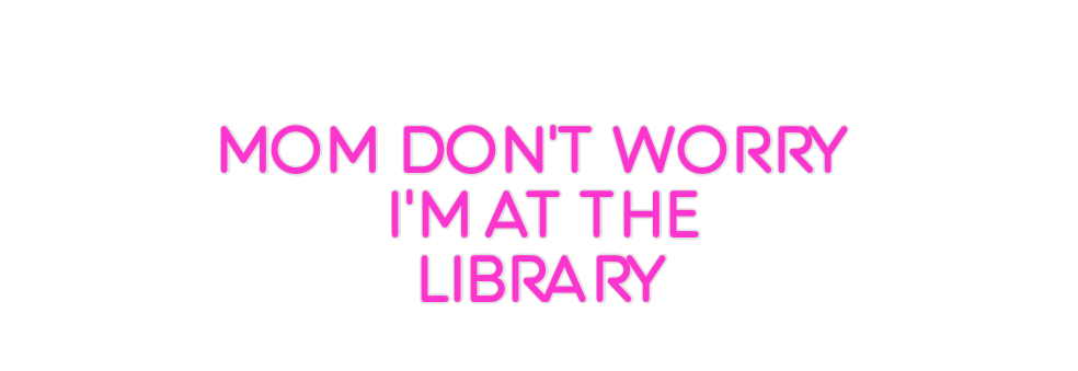 Custom Neon: MOM DON'T WOR...