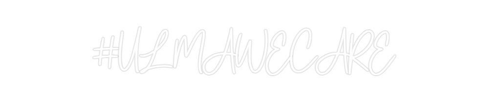 Custom Neon: #ULMAWECARE