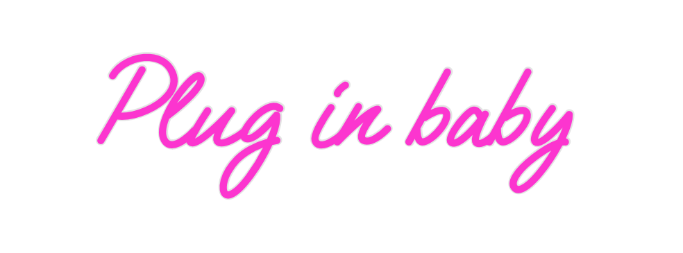 Custom Neon: Plug in baby