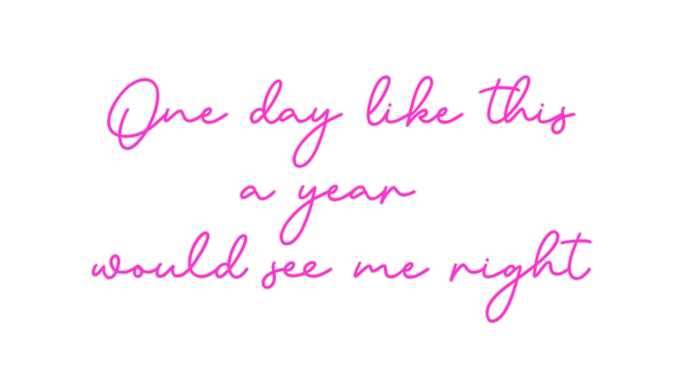 Custom Neon: One day like ...