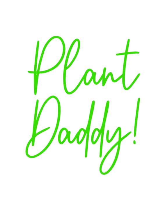 Custom Neon: Plant
Daddy!