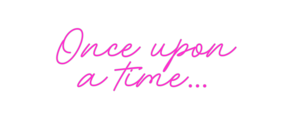 Custom Neon: Once upon
a t...