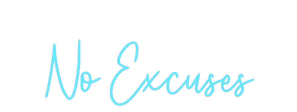 Custom Neon: No Excuses
