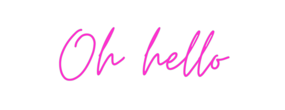 Custom Neon: Oh hello
