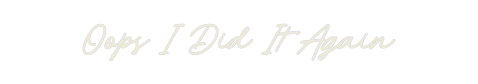 Custom Neon: Oops I Did It...