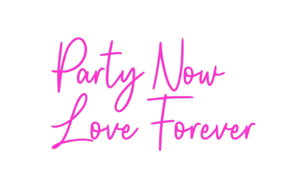 Custom Neon: Party Now
Lov...