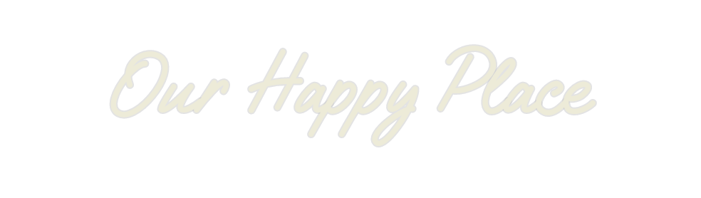 Custom Neon: Our Happy Place