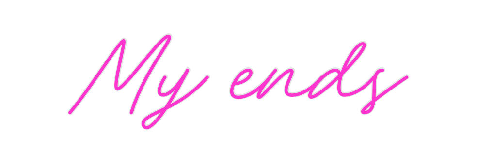 Custom Neon: My ends