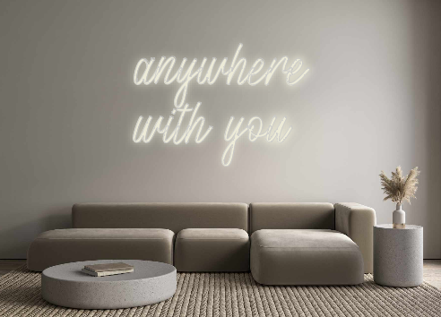 Custom Neon: anywhere 
wit...