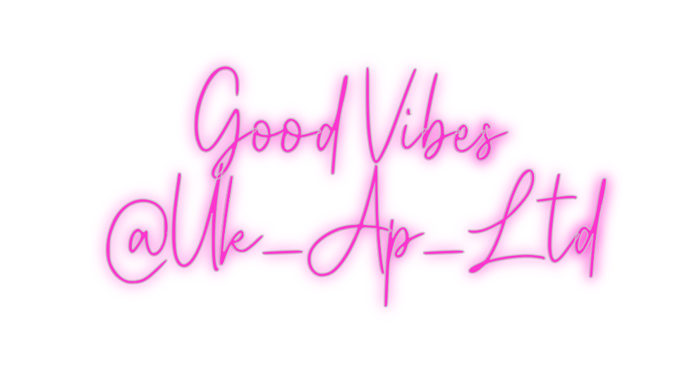 Custom Neon:    Good Vibes...