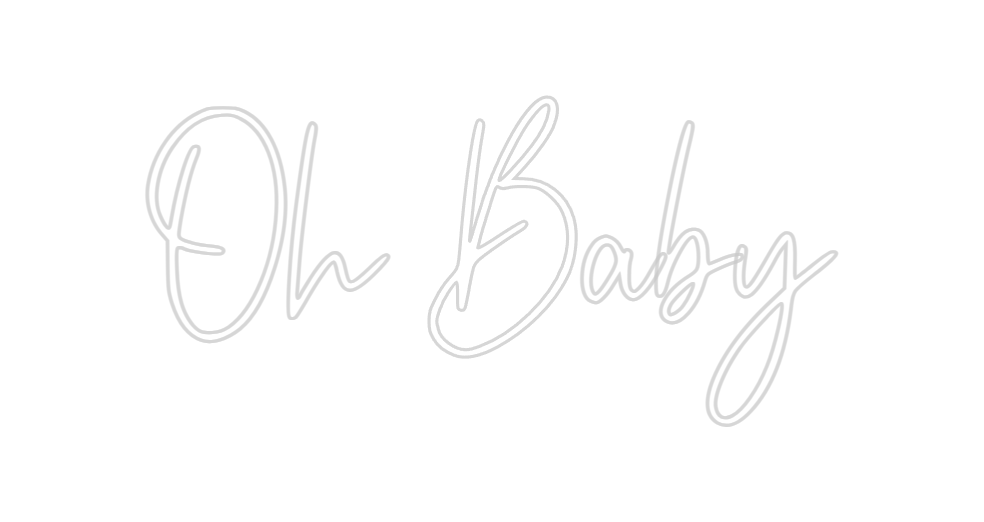 Custom Neon: Oh Baby
