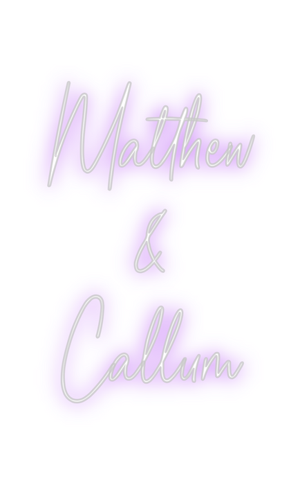 Custom Neon: Matthew
&
Cal...