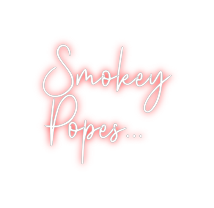 Custom Neon: Smokey 
Popes...