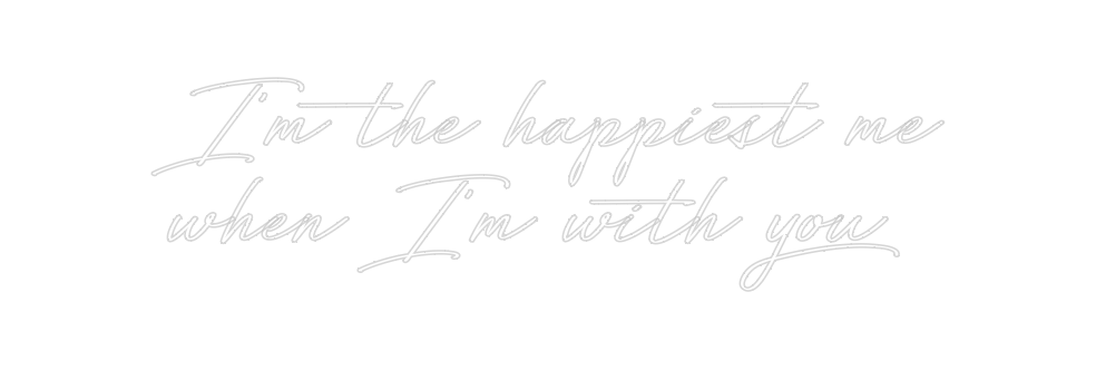 Custom Neon: I’m the happi...