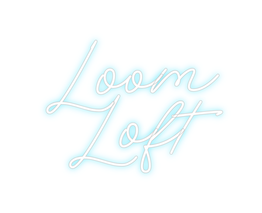 Custom Neon: Loom 
Loft