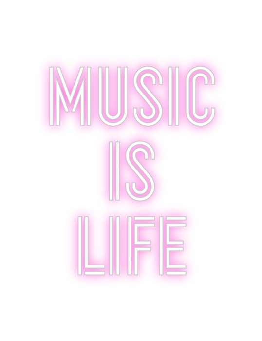 Custom Neon: Music
Is
Life