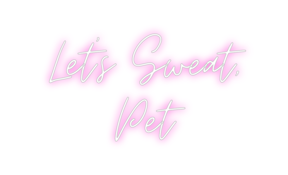 Custom Neon: Let's Sweat,
...