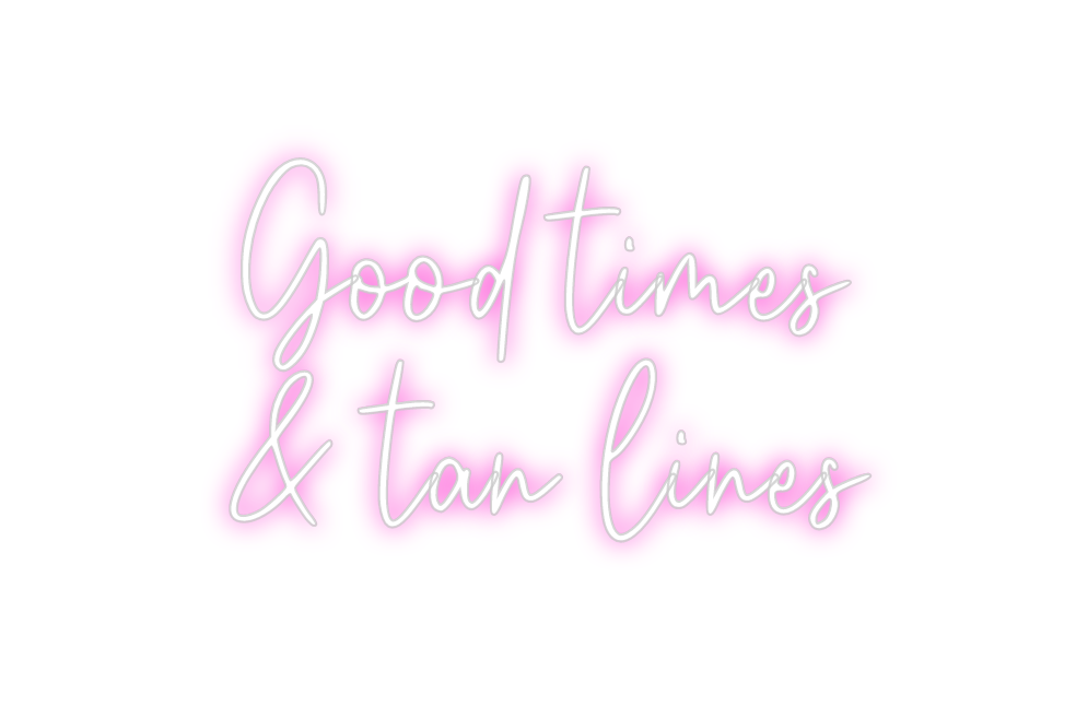 Custom Neon: Good times
& ...