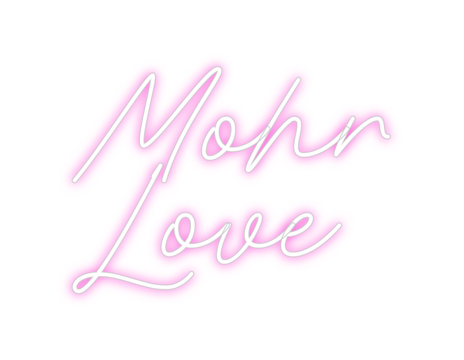 Custom Neon: Mohr
Love
