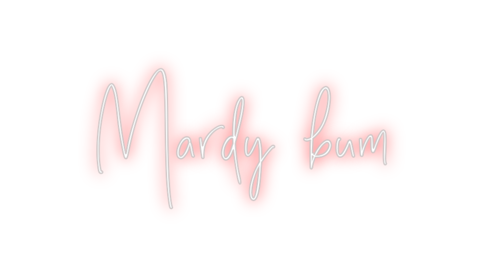 Custom Neon: Mardy bum