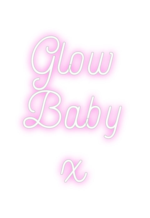 Custom Neon: Glow
Baby
x