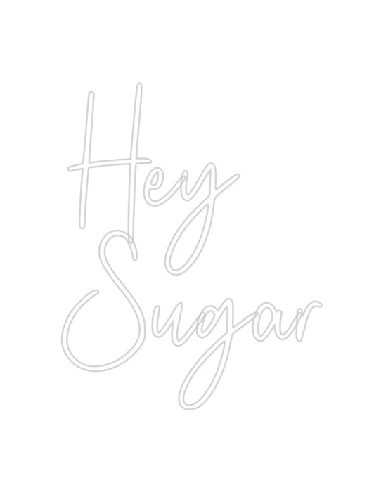 Custom Neon: Hey
Sugar