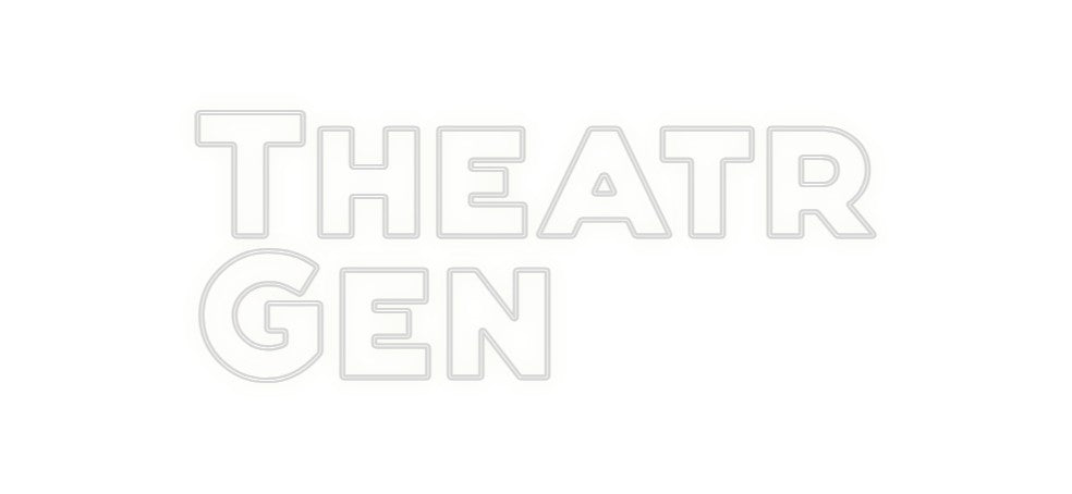 Custom Neon: Theatr
Gen