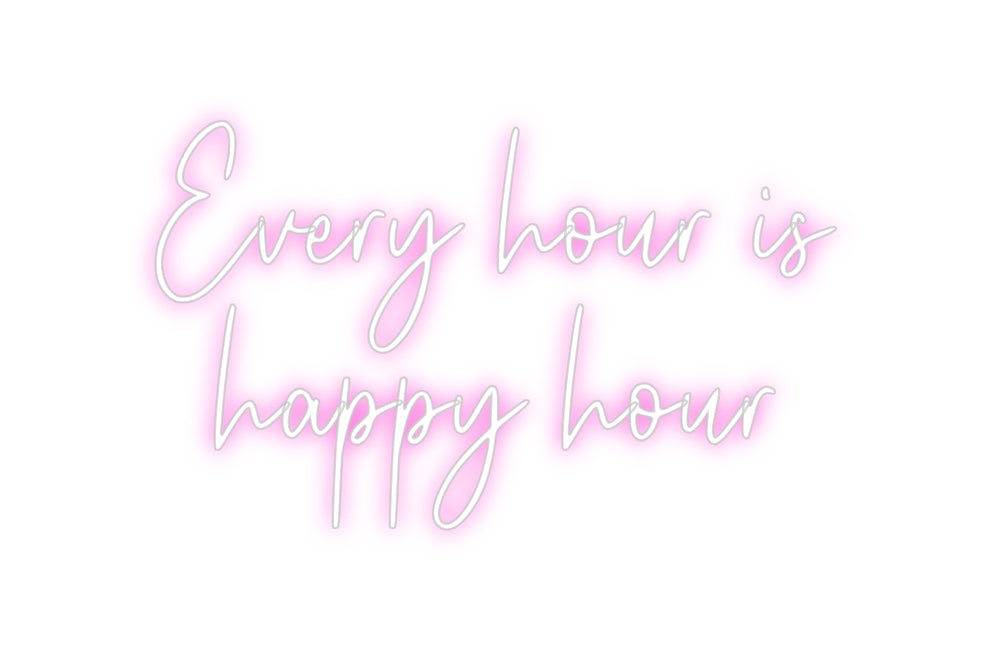 Custom Neon: Every hour is...
