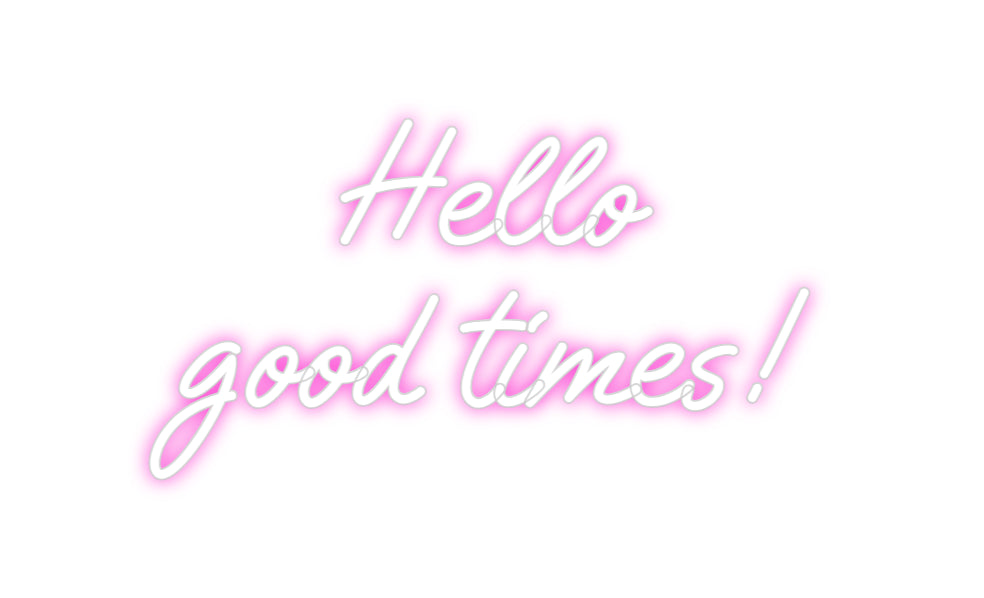 Custom Neon: Hello
good ti...