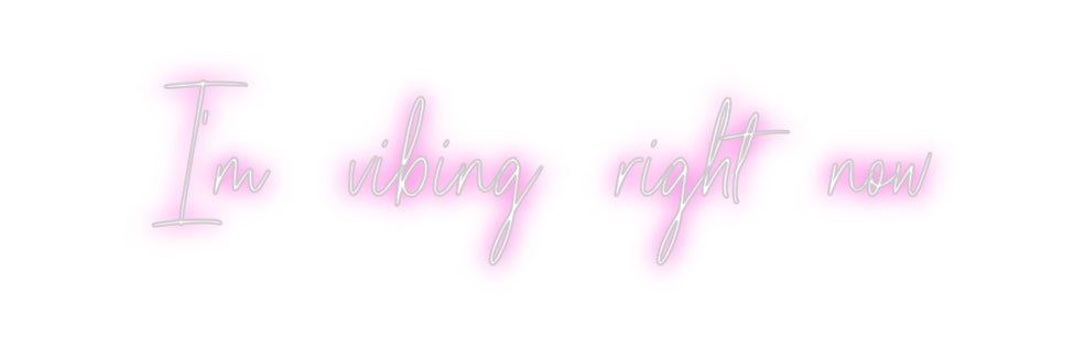 Custom Neon: I'm vibing ri...