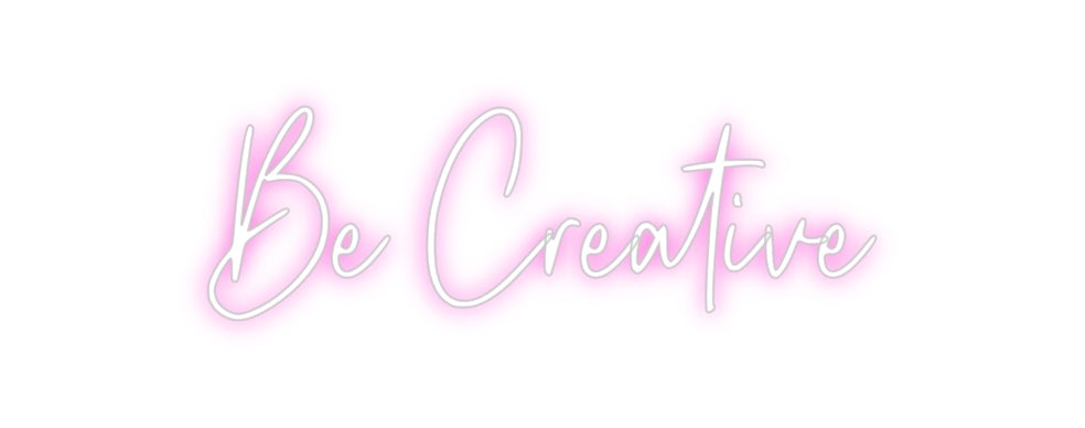Custom Neon: Be Creative