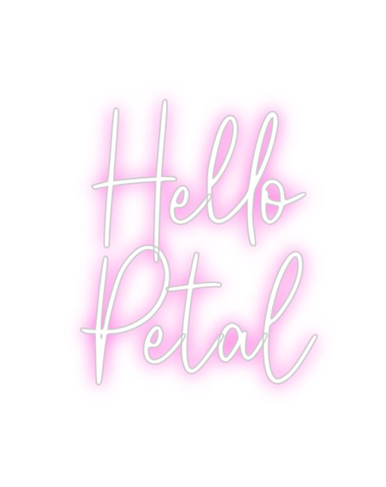 Custom Neon: Hello 
Petal