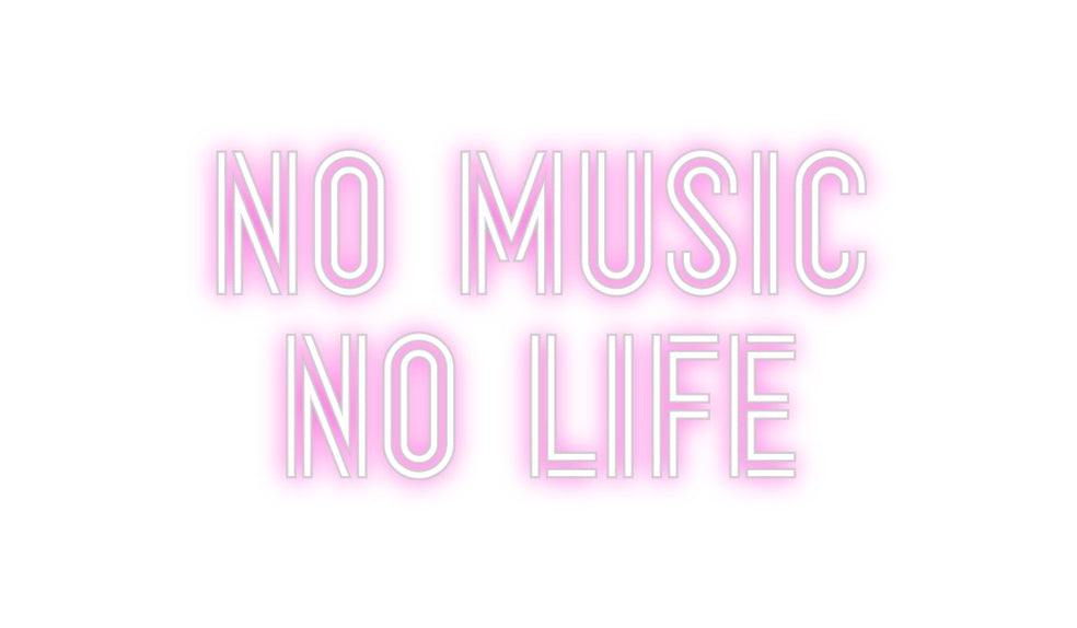 Custom Neon: NO MUSIC
NO ...