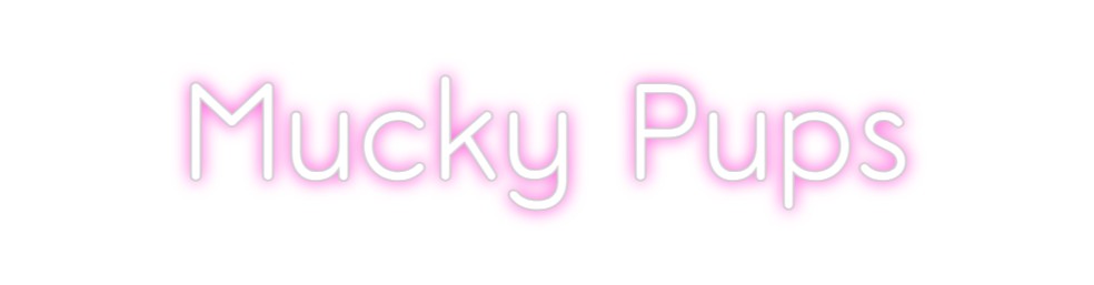 Custom Neon: Mucky Pups