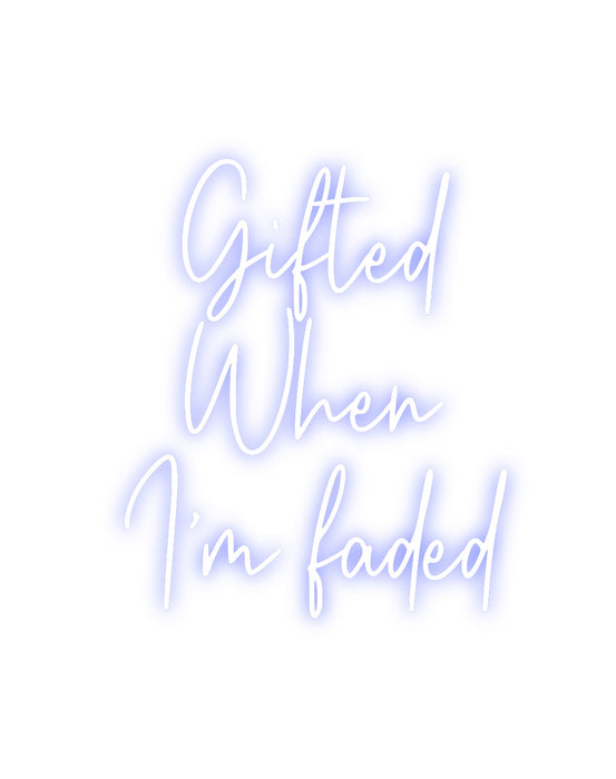 Custom Neon: Gifted 
When...