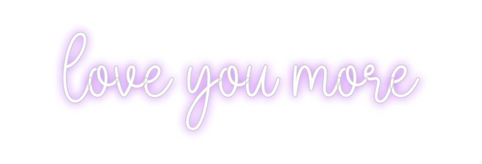 Custom Neon: Love you more