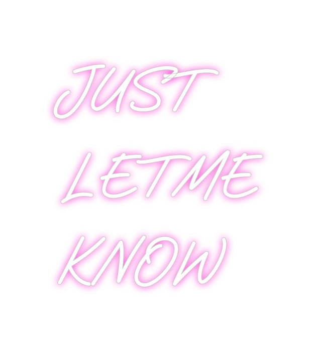 Custom Neon: JUST 
LET ME...