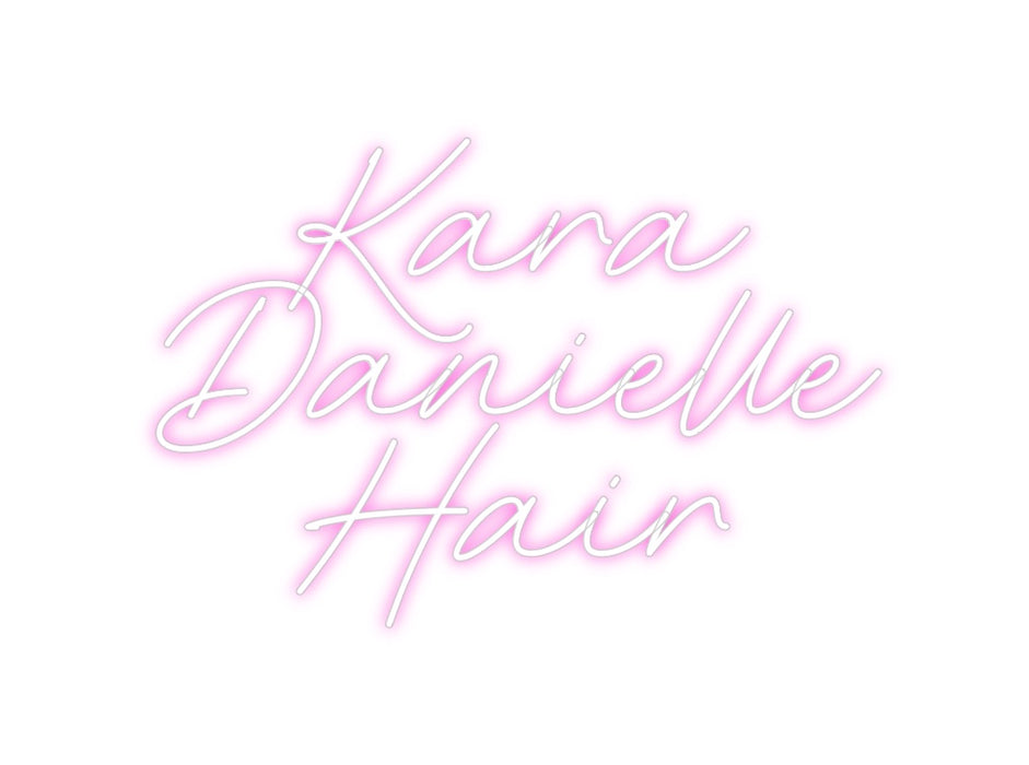 Custom Neon: Kara 
Daniel...