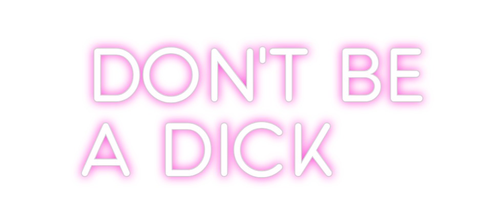Custom Neon: Don't be 
a ...