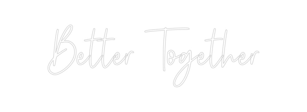 Custom Neon: Better Together