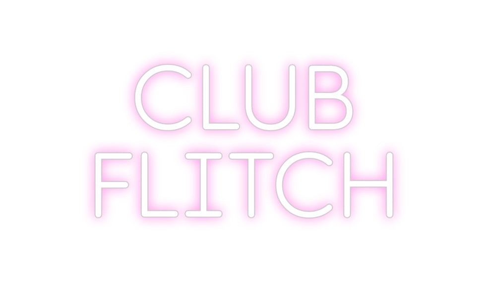 Custom Neon: CLUB 
FLITCH