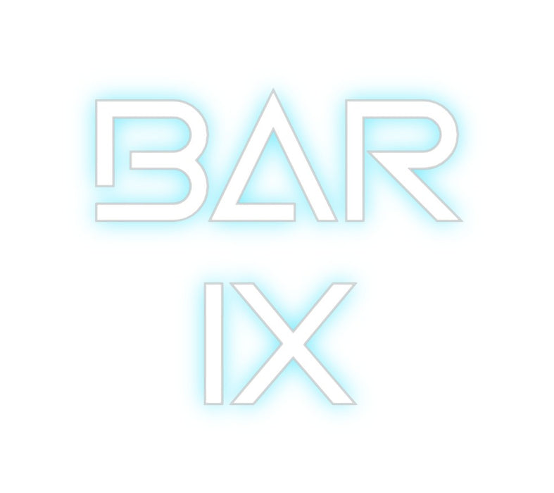 Custom Neon: BAR
IX
