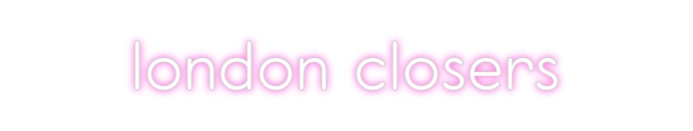 Custom Neon: london closers