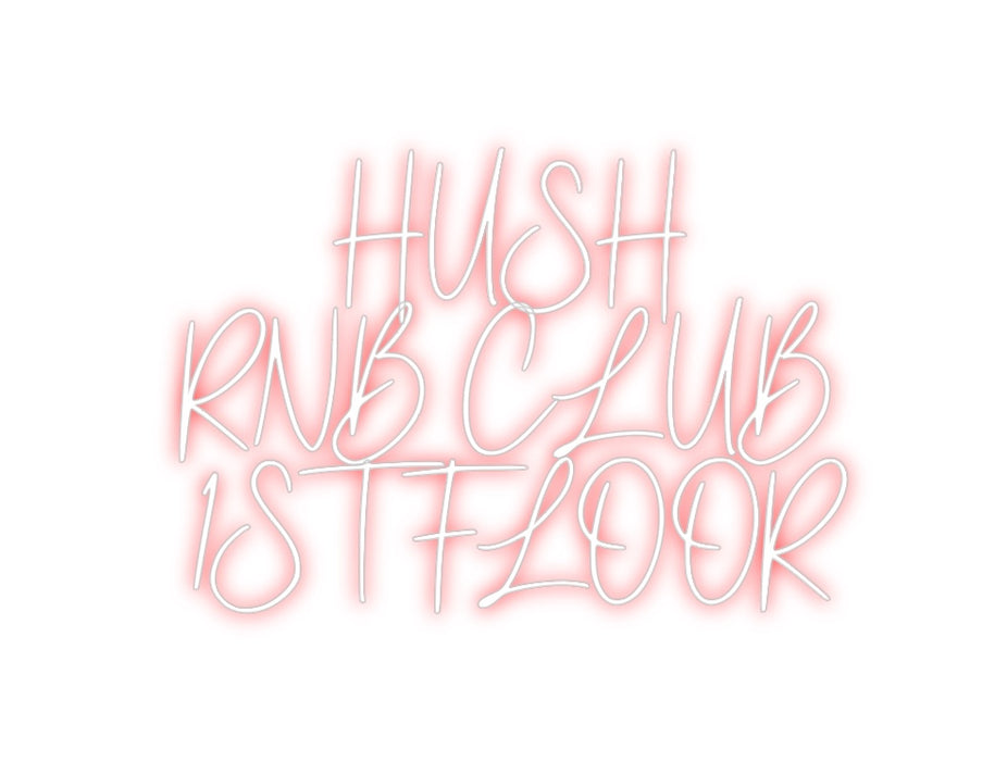 Custom Neon: HUSH
RNB CLU...