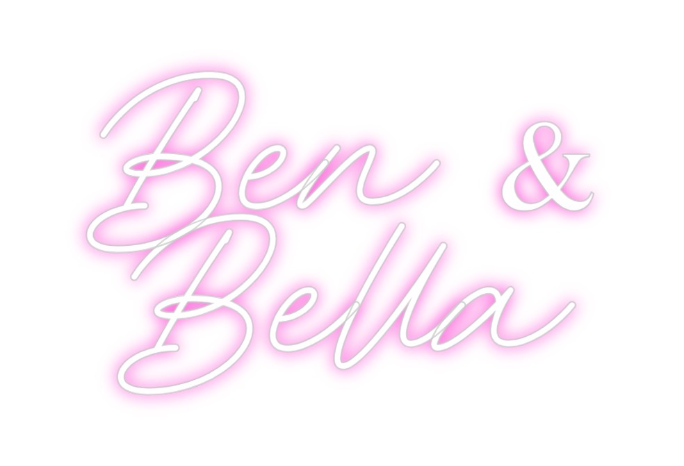 Custom Neon: Ben &
Bella