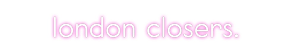 Custom Neon: london closers.