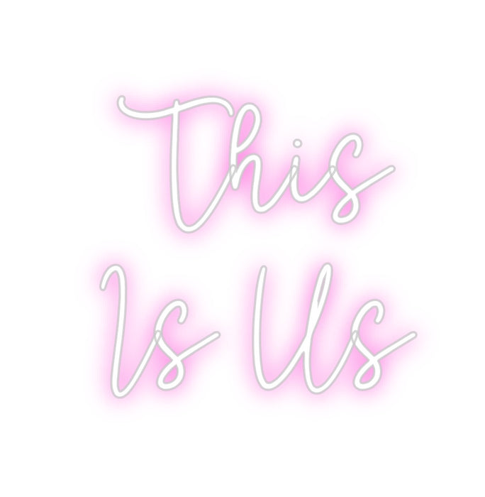 Custom Neon: This
Is Us