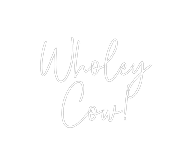 Custom Neon: Wholey
Cow!