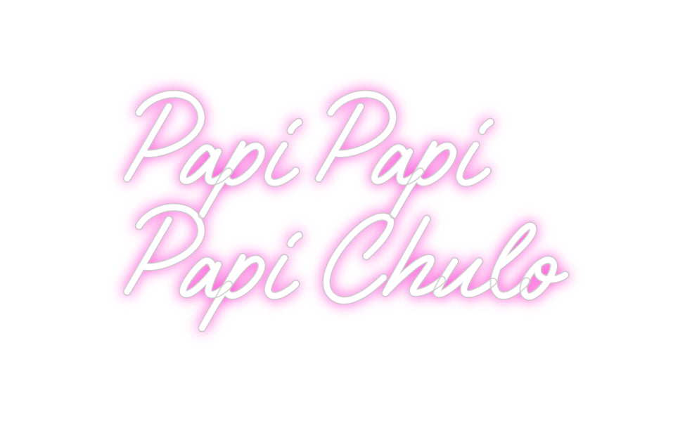 Custom Neon: Papi Papi 
P...